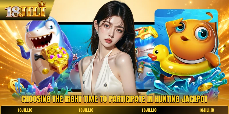 Choosing the right time to participate in hunting jackpot
