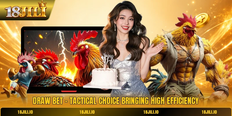 Draw Bet - Tactical Choice Bringing High Efficiency