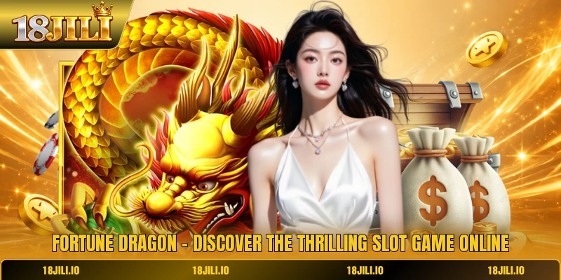 Fortune Dragon - Discover The Thrilling Slot Game Online