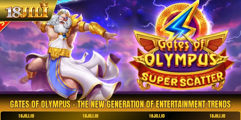 Gates Of Olympus - The New Generation Of Entertainment Trends