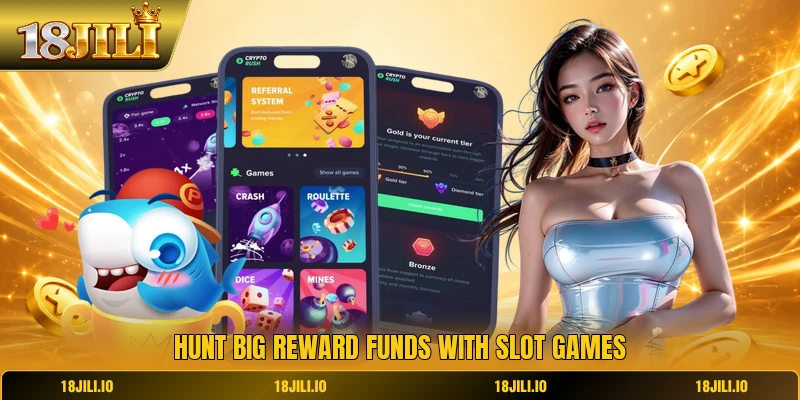 Hunt big reward funds with slot games