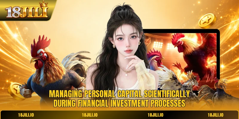 Managing personal capital scientifically during financial investment processes