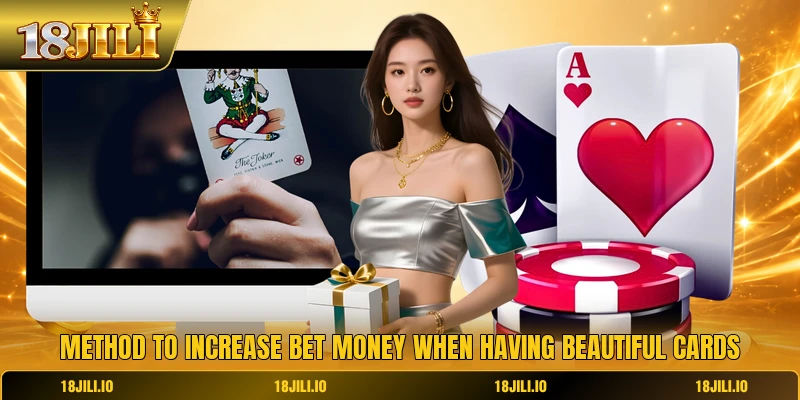 Method to increase bet money when having beautiful cards