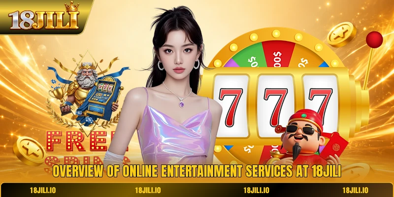 Overview of online entertainment services at 18JILI