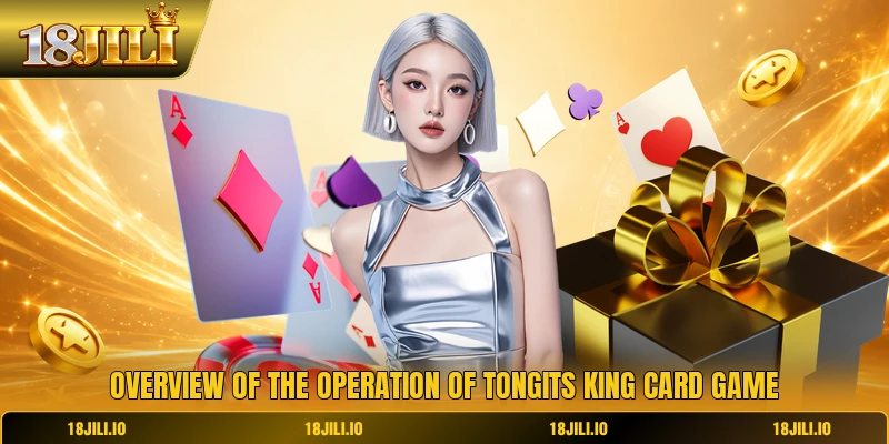 Overview of the operation of tongits king card game