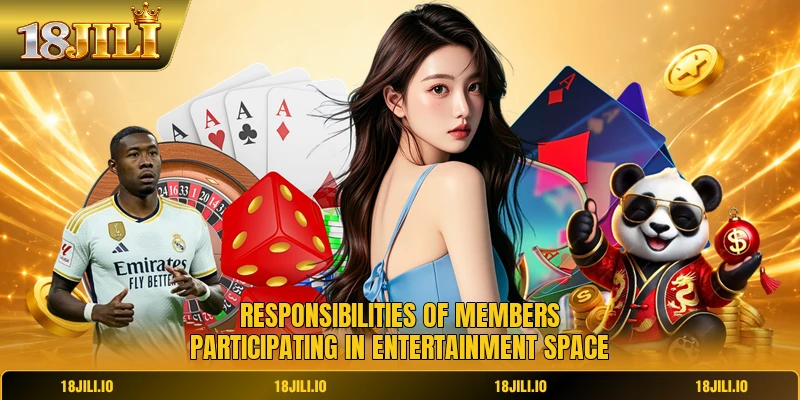 Responsibilities of members participating in entertainment space
