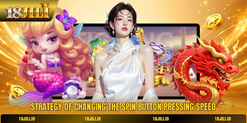 Strategy of changing the spin button pressing speed